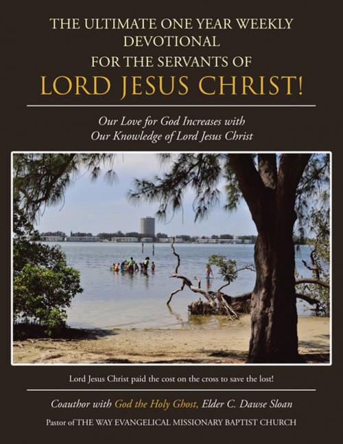 Cover of the book The Ultimate One Year Weekly Devotional for the Servants of Lord Jesus Christ! by Elder C. Dawse Sloan, AuthorHouse