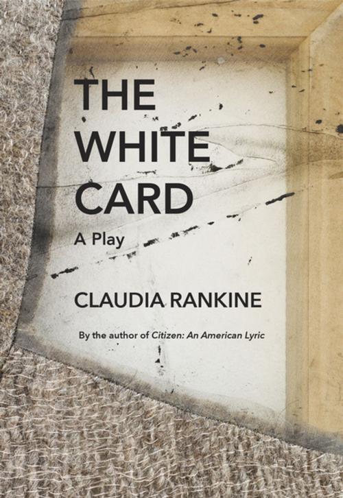 Cover of the book The White Card by Claudia Rankine, Graywolf Press