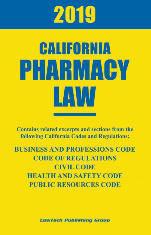 Cover of the book 2019 California Pharmacy Law by LawTech Publishing Group LawTech Publishing Group, LawTech Publishing Group