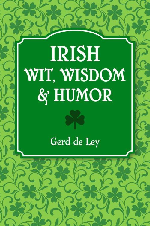 Cover of the book Irish Wit, Wisdom and Humor by Gerd De Ley, Hatherleigh Press