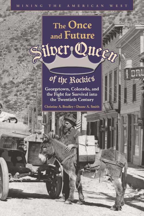 Cover of the book The Once and Future Silver Queen of the Rockies by Christine Bradley, Duane A Smith, University Press of Colorado