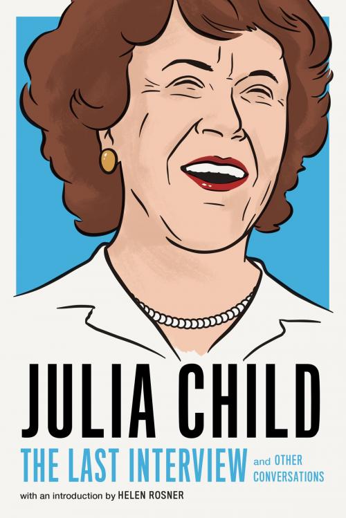 Cover of the book Julia Child: The Last Interview by Julia Child, Melville House