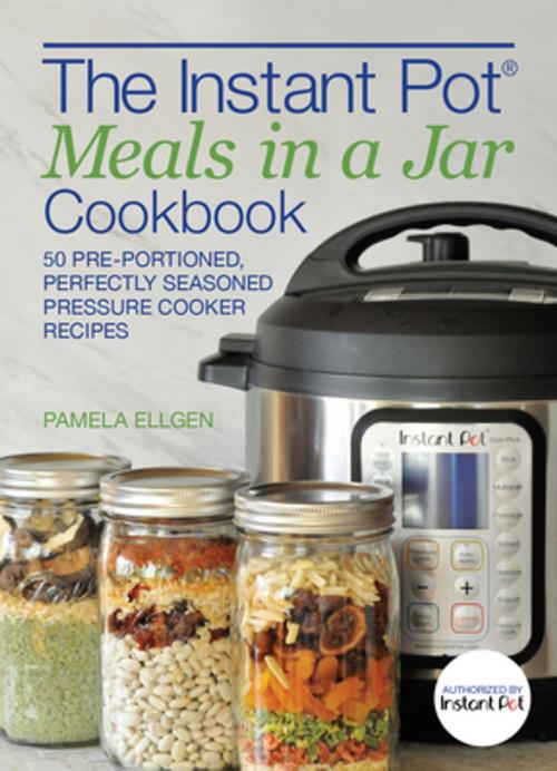 Cover of the book The Instant Pot® Meals in a Jar Cookbook by Pamela Ellgen, Ulysses Press