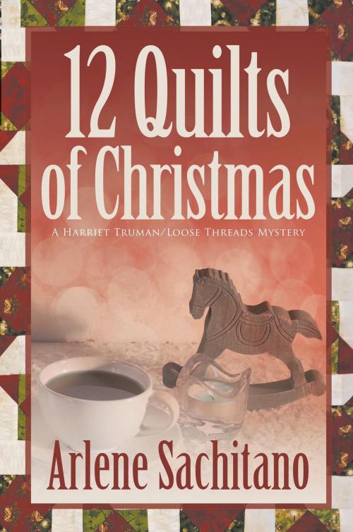Cover of the book The 12 Quilts of Christmas by Arlene Sachitano, Zumaya Publications LLC