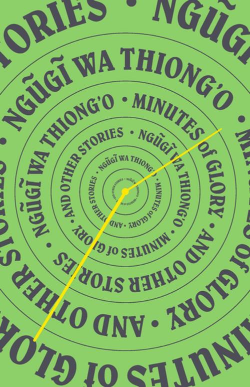 Cover of the book Minutes of Glory by Ngũgĩ wa Thiong'o, The New Press