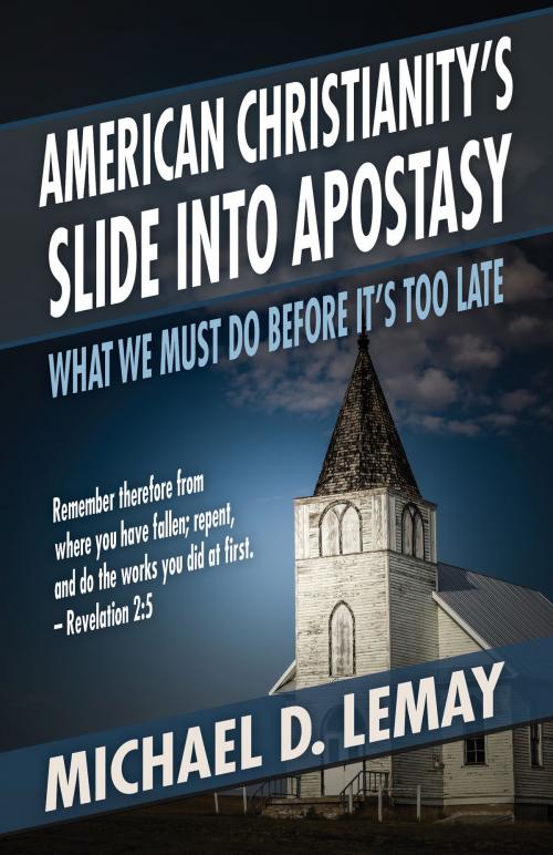 Cover of the book American Christianity’s Slide into Apostasy: What We Must Do Before It’s Too Late by Michael D. LeMay, Aneko Press