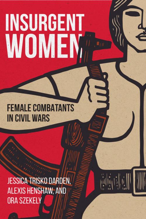 Cover of the book Insurgent Women by Jessica Trisko Darden, Alexis Henshaw, Ora Szekely, Georgetown University Press