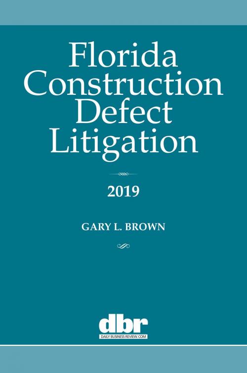 Cover of the book Florida Construction Defect Litigation 2019 by Gary Brown, ALM Media Properties, LLC