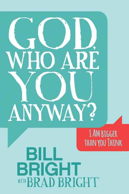 Cover of the book God, Who are You Anyway? by Bill Bright, Brad Bright, Morgan James Publishing