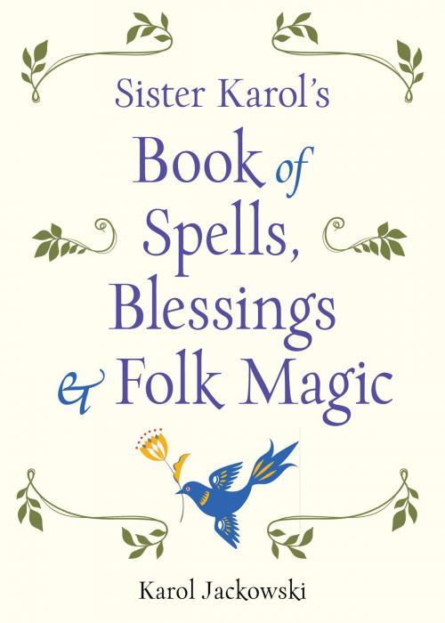 Cover of the book Sister Karol's Book of Spells, Blessings & Folk Magic by Karol Jackowski, Red Wheel Weiser