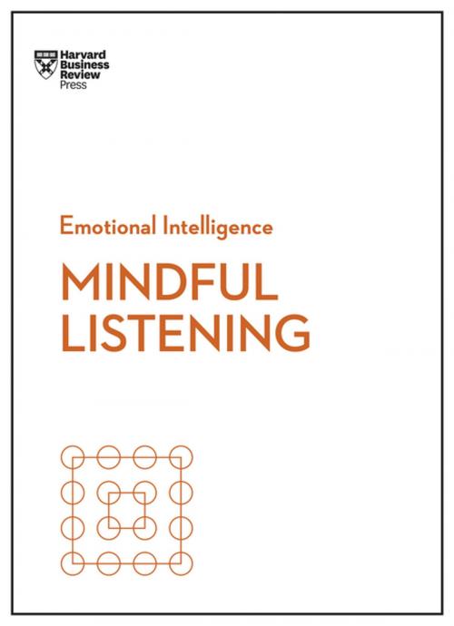 Cover of the book Mindful Listening (HBR Emotional Intelligence Series) by Harvard Business Review, Jack Zenger, Rasmus Hougaard, Jacqueline Carter, Peter Bregman, Harvard Business Review Press