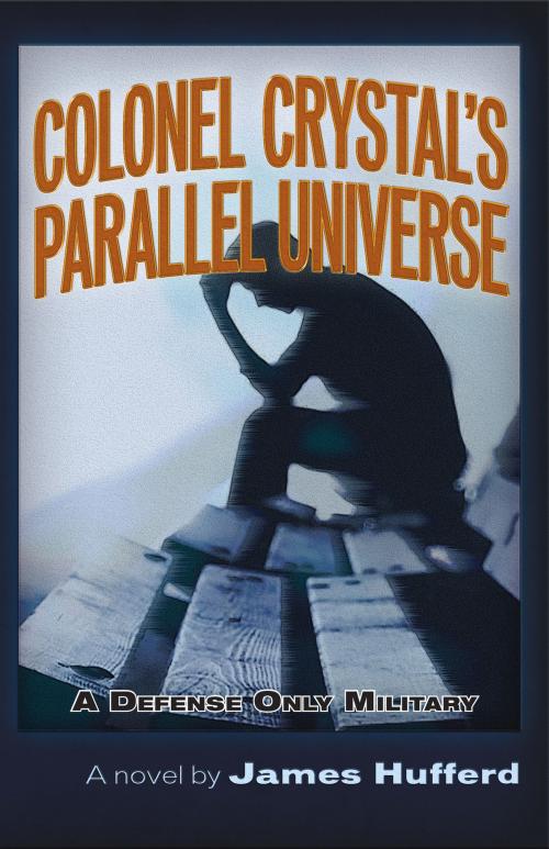 Cover of the book Colonel Crystal's Parallel Universe by James Hufferd, Trine Day