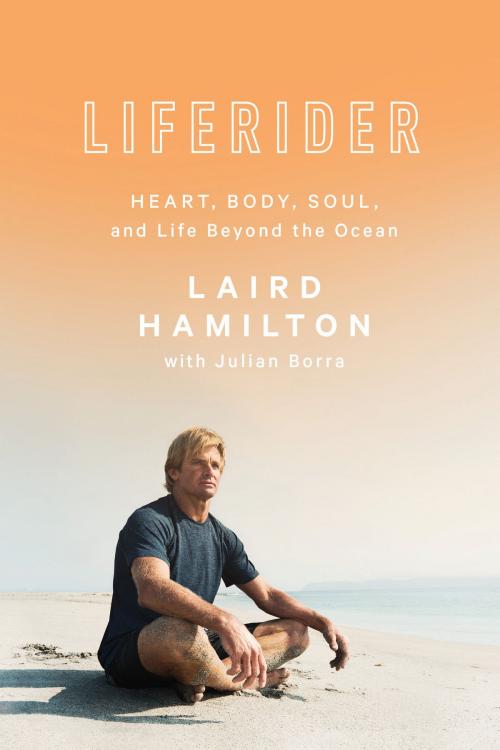 Cover of the book Liferider by Laird Hamilton, Julian Borra, Potter/Ten Speed/Harmony/Rodale
