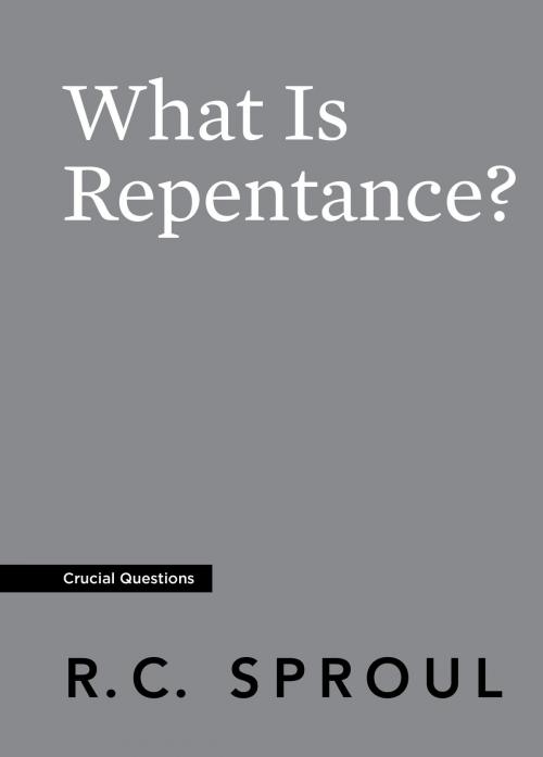 Cover of the book What Is Repentance? by R.C. Sproul, Reformation Trust Publishing