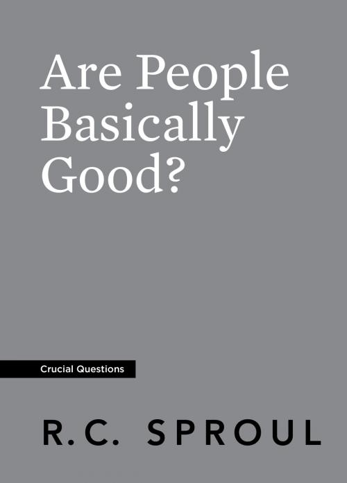 Cover of the book Are People Basically Good? by R.C. Sproul, Reformation Trust Publishing