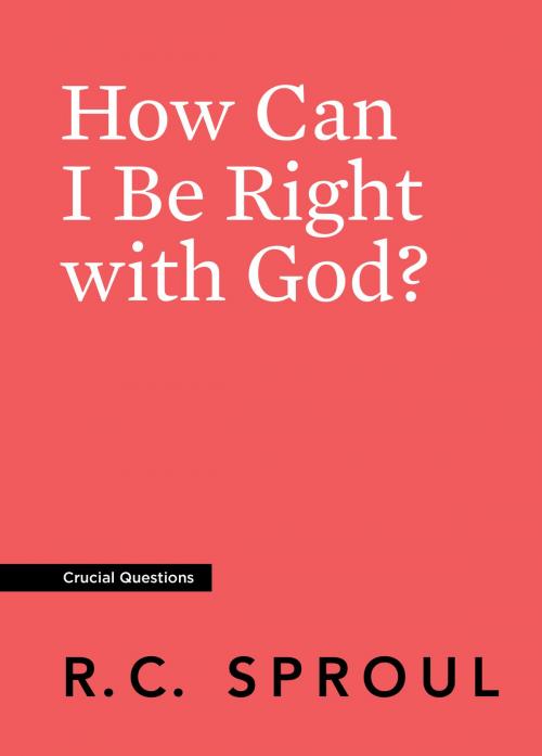 Cover of the book How Can I Be Right with God? by R.C. Sproul, Reformation Trust Publishing