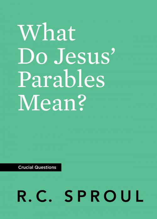 Cover of the book What Do Jesus' Parables Mean? by R.C. Sproul, Reformation Trust Publishing