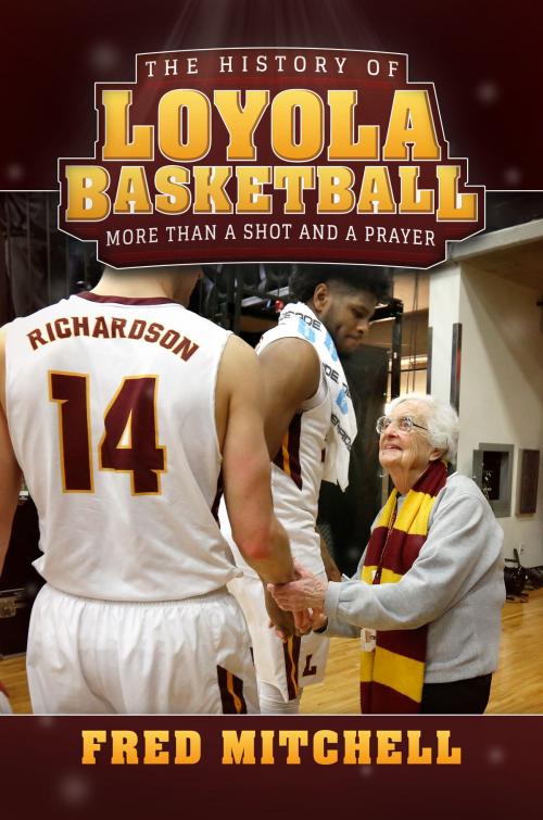 Cover of the book The History of Loyola Basketball by Fred Mitchell, Post Hill Press