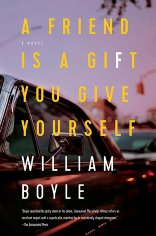Cover of the book A Friend Is a Gift You Give Yourself: A Novel by William Boyle, Pegasus Books