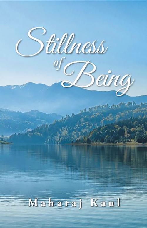 Cover of the book Stillness of Being by Maharaj Kaul, URLink Print & Media, LLC
