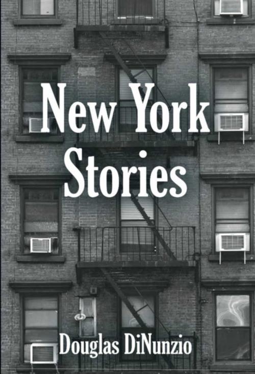 Cover of the book New York Stories by Douglas DiNunzio, BookLocker.com, Inc.