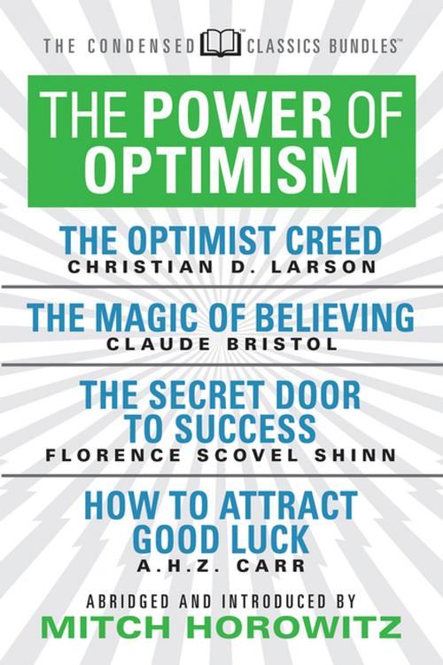 Cover of the book The Power of Optimism (Condensed Classics): The Optimist Creed; The Magic of Believing; The Secret Door to Success; How to Attract Good Luck by Claude M. Bristol, Florence Scovel-Shinn, A.H.Z. Carr, G&D Media