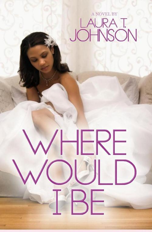 Cover of the book Where Would I Be by Laura T. Johnson, Author Laura T. Johnson