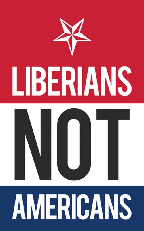 Cover of the book Liberians Not Americans by Lawrence D. Taplah, AuthorHouse