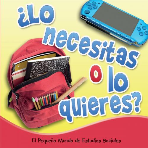 Cover of the book ¿Lo necesitas o lo quieres? by Colleen Hord, Rourke Educational Media