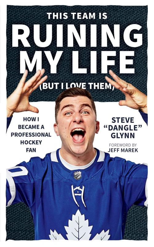 Cover of the book This Team Is Ruining My Life (But I Love Them) by Steve "Dangle" Glynn, ECW Press