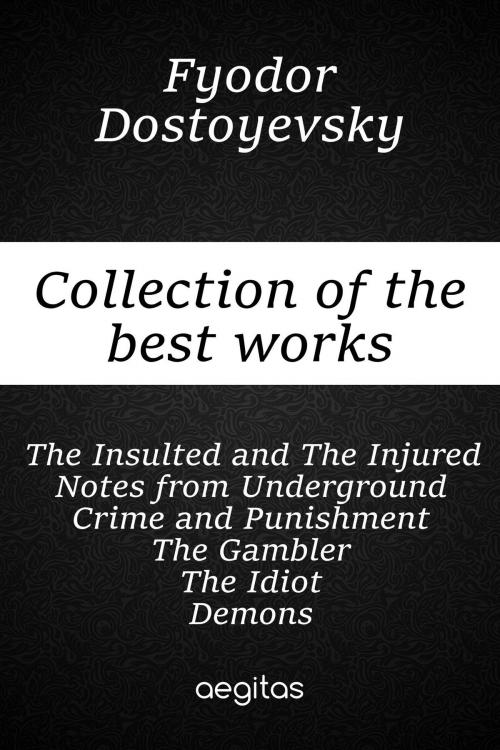 Cover of the book Collection of the best works of Fyodor Dostoevsky by Fyodor Dostoyevsky, Aegitas