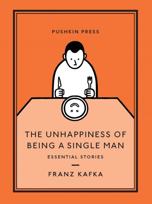 Cover of the book The Unhappiness of Being a Single Man by Franz Kafka, Steerforth Press