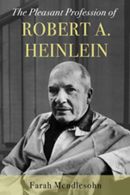 Cover of the book The Pleasant Profession of Robert A. Heinlein by Farah Mendlesohn, Unbound