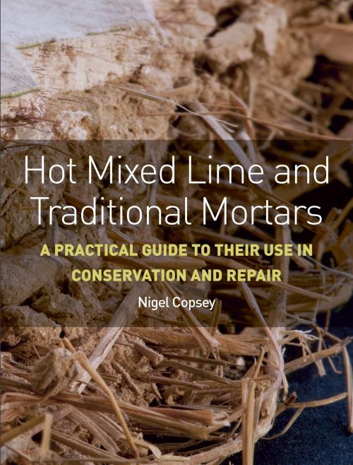 Cover of the book Hot Mixed Lime and Traditional Mortars by Nigel Copsey, Crowood