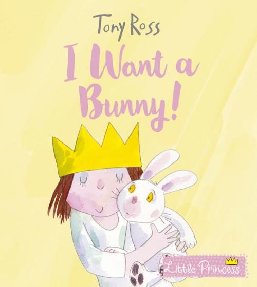 Cover of the book I Want a Bunny! by Tony Ross, Andersen Press Ltd