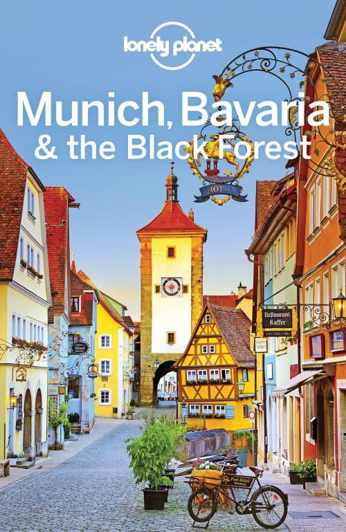 Cover of the book Lonely Planet Munich, Bavaria & the Black Forest by Lonely Planet, Lonely Planet Global Limited