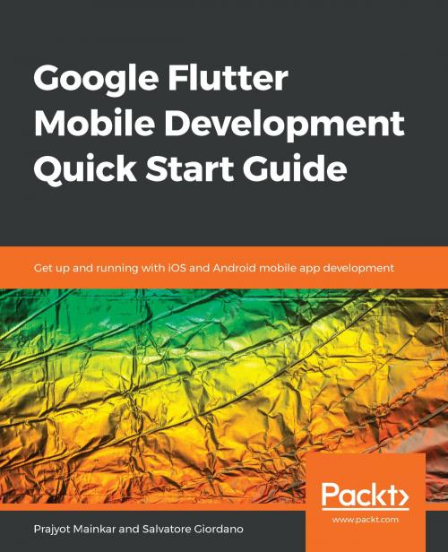 Cover of the book Google Flutter Mobile Development Quick Start Guide by Prajyot Mainkar, Salvatore Giordano, Packt Publishing