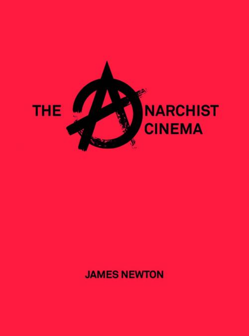 Cover of the book The Anarchist Cinema by James Newton, Intellect Books Ltd