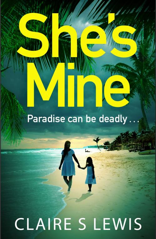 Cover of the book She's Mine by Claire S. Lewis, Head of Zeus