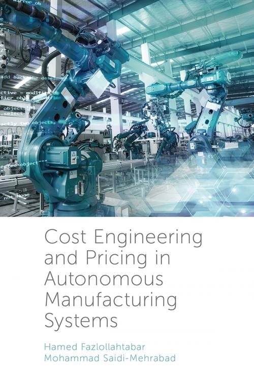 Cover of the book Cost Engineering and Pricing in Autonomous Manufacturing Systems by Hamed Fazlollahtabar, Mohammed Saidi-Mehrabad, Emerald Publishing Limited