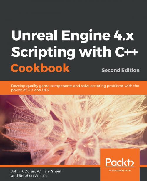 Cover of the book Unreal Engine 4.x Scripting with C++ Cookbook by John P. Doran, William Sherif, Stephen Whittle, Packt Publishing
