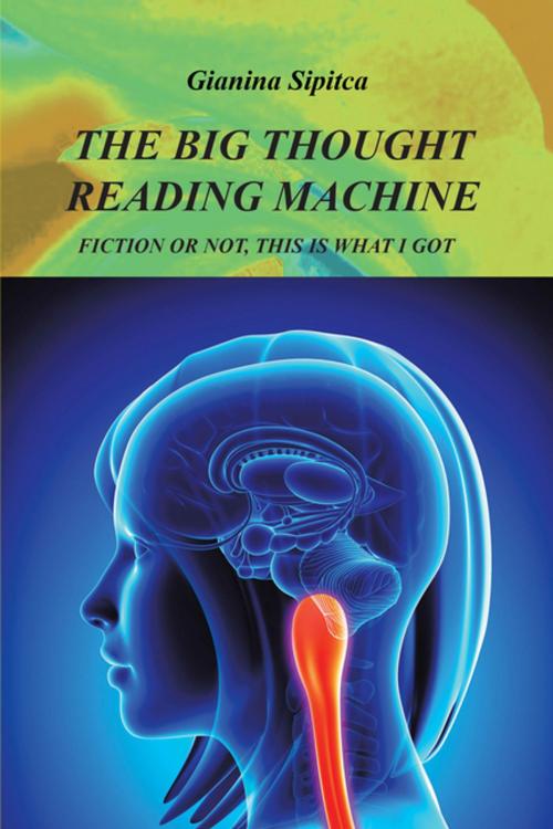 Cover of the book The Big Thought Reading Machine by Gianina Sipitca, Xlibris US