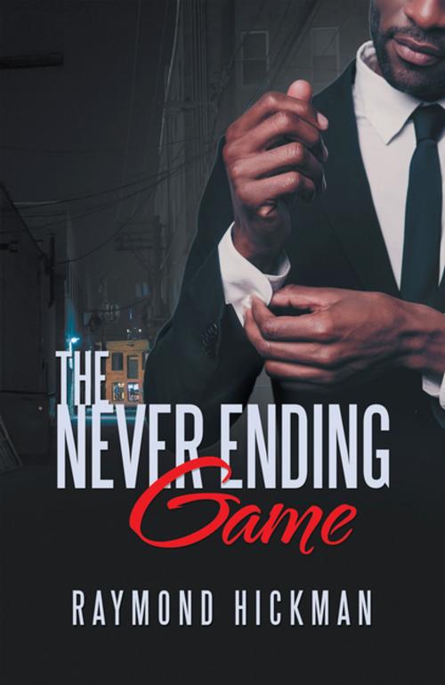 Cover of the book The Never Ending Game by Raymond Hickman, Xlibris US