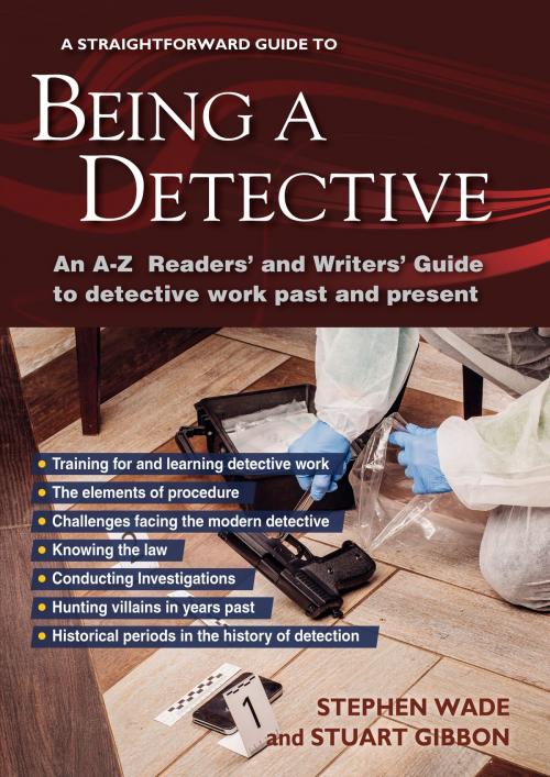 Cover of the book Being A Detective: An A-z Readers' And Writers' Guide To Detective Work by Stephen Wade, Stuart Gibbon, Straightforward Publishing