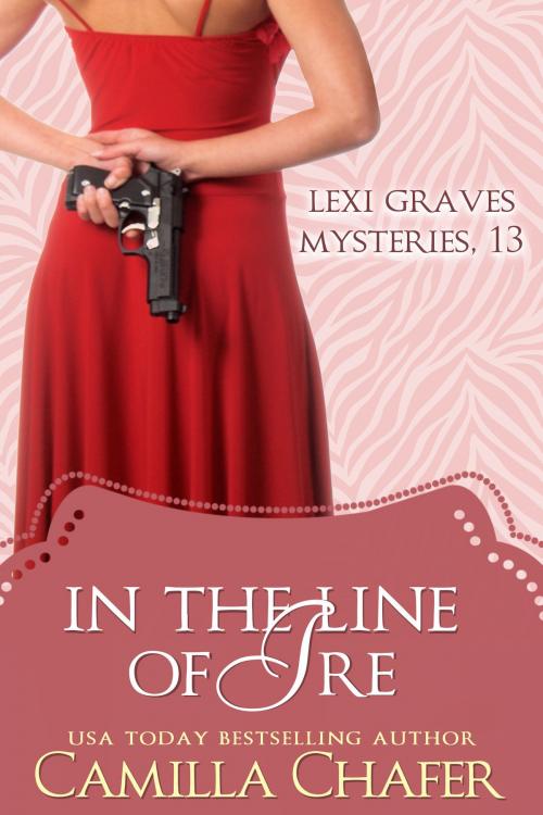 Cover of the book In the Line of Ire (Lexi Graves Mysteries, 13) by Camilla Chafer, Camilla Chafer