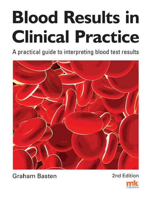 Cover of the book Blood Results in Clinical Practice: A practical guide to interpreting blood test results by , M&K Update Ltd