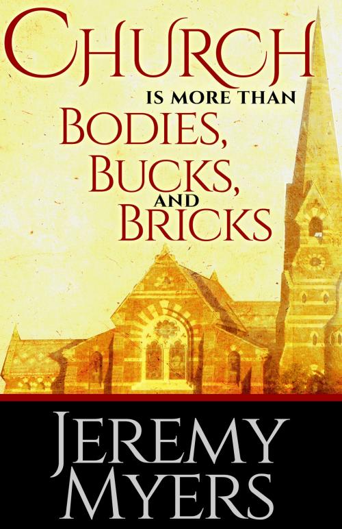 Cover of the book Church is More than Bodies, Bucks, and Bricks by Jeremy Myers, Redeeming Press