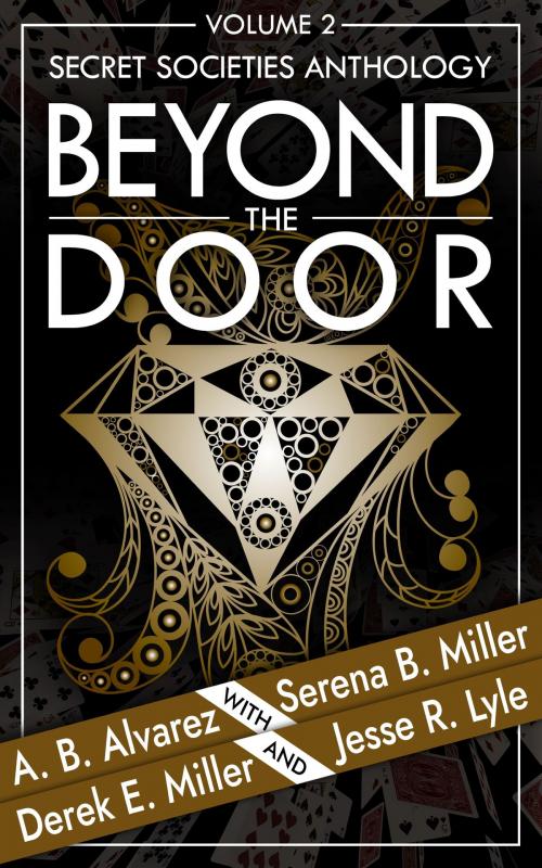 Cover of the book Beyond The Door: Volume 2 by Serena B. Miller, A.B. Alvarez, Derek E. Miller, Jesse R. Lyle, L. J. Emory Publishing