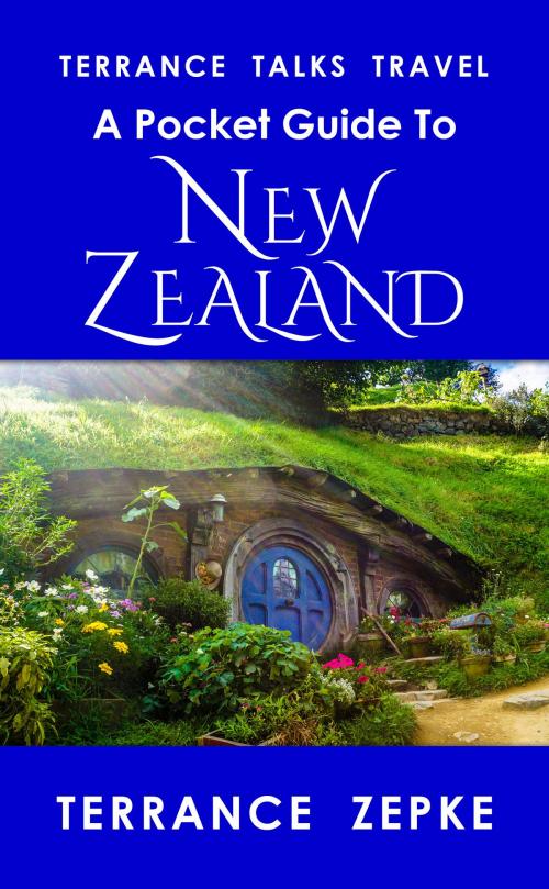 Cover of the book Terrance Talks Travel: A Pocket Guide to New Zealand by Terrance Zepke, Terrance Zepke