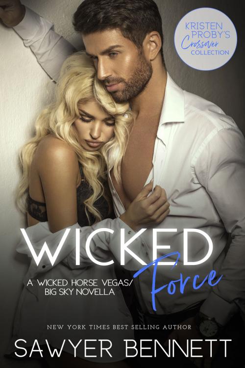 Cover of the book Wicked Force: A Wicked Horse Vegas/Big Sky Novella by Sawyer Bennett, Kristen Proby, Evil Eye Concepts, Inc.